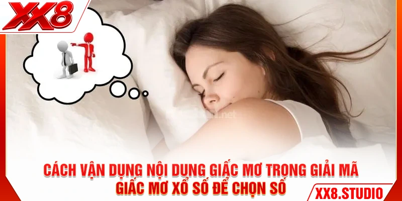 Cách vận dụng nội dung giấc mơ trong giải mã giấc mơ xổ số để chọn số