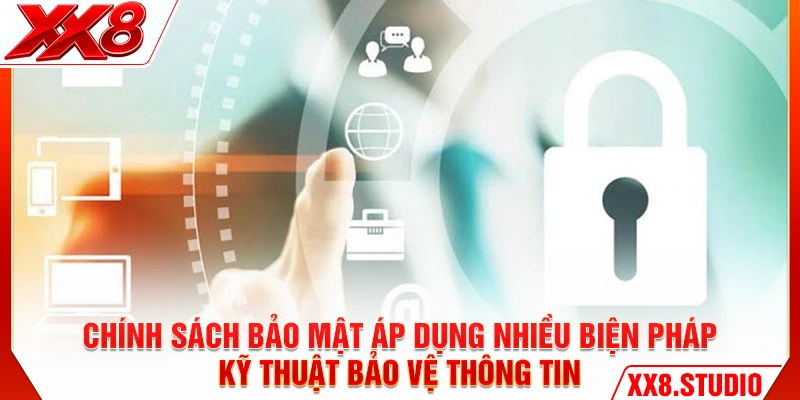 Chính sách bảo mật áp dụng nhiều biện pháp kỹ thuật bảo vệ thông tin