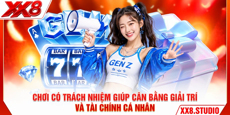 Chơi có trách nhiệm giúp cân bằng giải trí và tài chính cá nhân