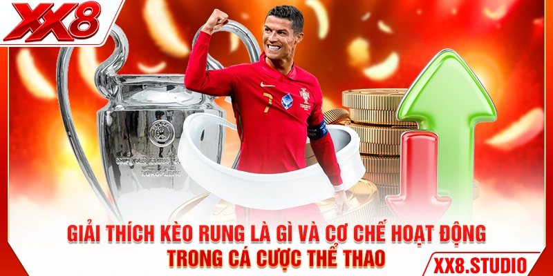 Giải thích kèo rung là gì và cơ chế hoạt động trong cá cược thể thao