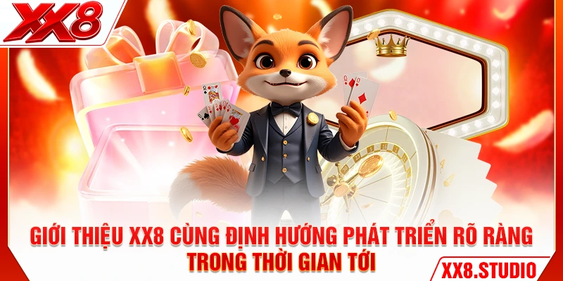 Giới thiệu XX8 cùng định hướng phát triển rõ ràng trong thời gian tới
