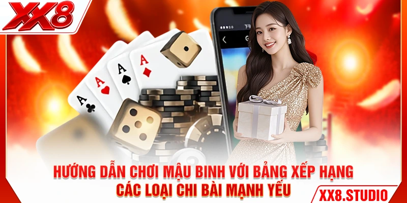 Hướng dẫn chơi mậu binh với bảng xếp hạng các loại chi bài mạnh yếu
