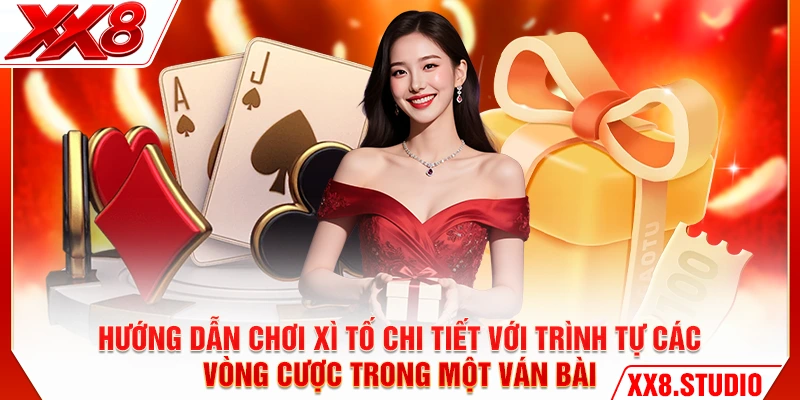 Hướng dẫn chơi Xì Tố chi tiết với trình tự các vòng cược trong một ván bài