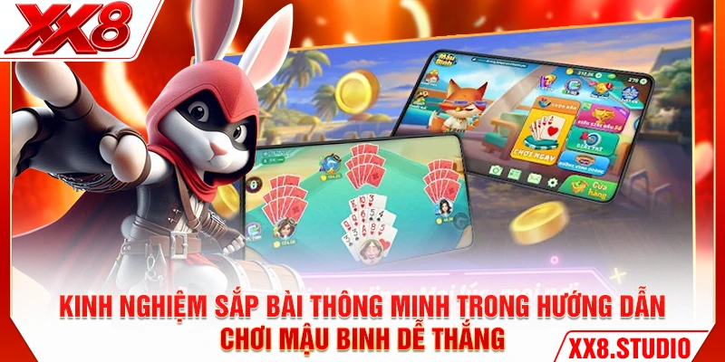Kinh nghiệm sắp bài thông minh trong hướng dẫn chơi mậu binh dễ thắng