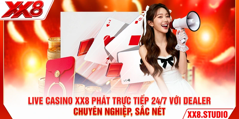 Live Casino XX8 phát trực tiếp 24/7 với dealer chuyên nghiệp, sắc nét
