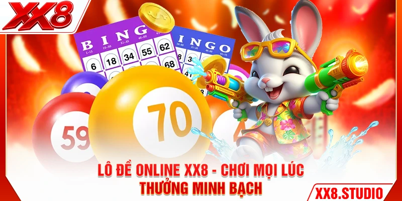 Lô Đề Online XX8 - Chơi Mọi Lúc, Thưởng Minh Bạch