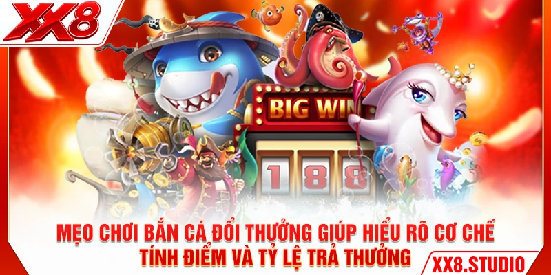 Mẹo chơi bắn cá đổi thưởng giúp hiểu rõ cơ chế tính điểm và tỷ lệ trả thưởng