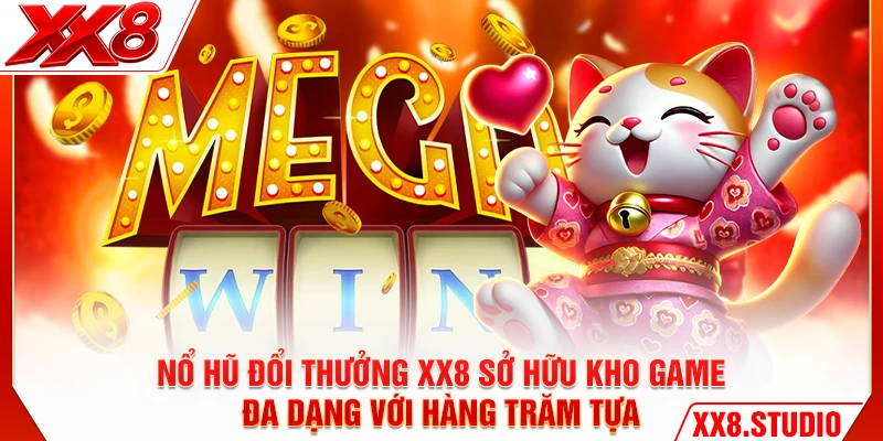 Nổ hũ đổi thưởng XX8 sở hữu kho game đa dạng với hàng trăm tựa