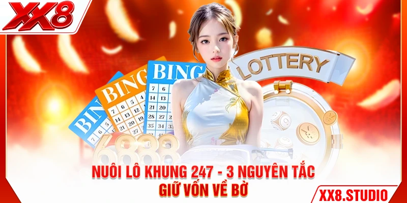Nuôi Lô Khung 247 - 3 Nguyên Tắc Giữ Vốn Về Bờ