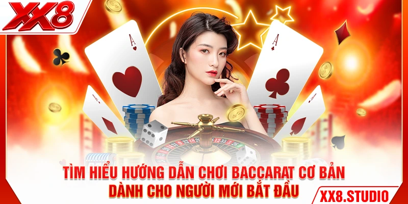 Tìm hiểu hướng dẫn chơi baccarat cơ bản dành cho người mới bắt đầu
