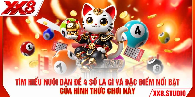 Tìm hiểu nuôi dàn đề 4 số là gì và đặc điểm nổi bật của hình thức chơi này