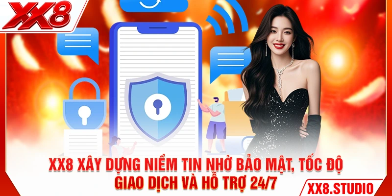 XX8 xây dựng niềm tin nhờ bảo mật, tốc độ giao dịch và hỗ trợ 24/7